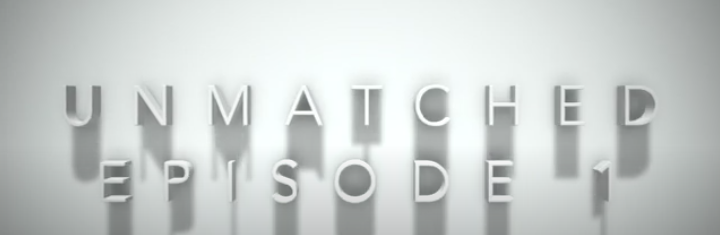Unmatched -- Season 2 Episode 1